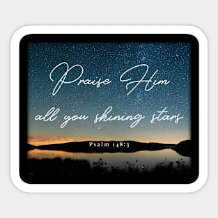 Praise Him all you shining stars - Psalm 148:3 Sticker